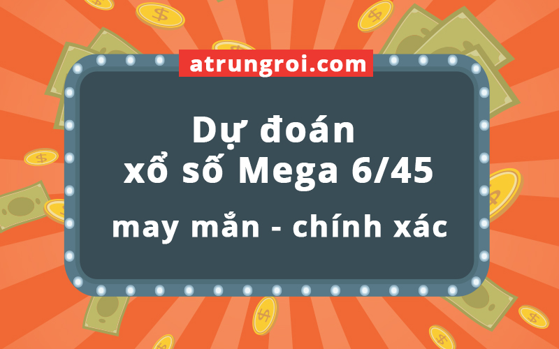 Dự đoán kết quả xổ số Vietlott 6/45 hôm nay, soi cầu siêu chuẩn