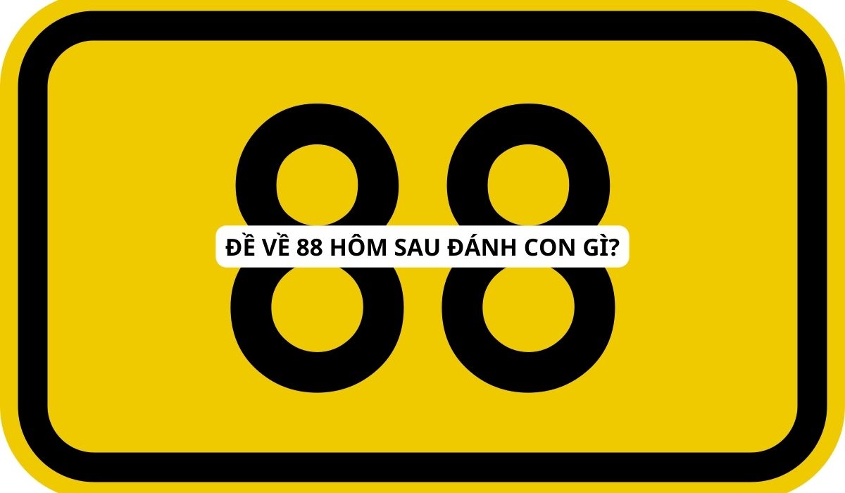 Đề về 88 hôm sau đánh lô gì? Hướng dẫn soi cầu lô đề chuẩn xác 100%